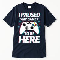 I Paused My Game To Be Here Funny Gamer Gaming Tall T-Shirt