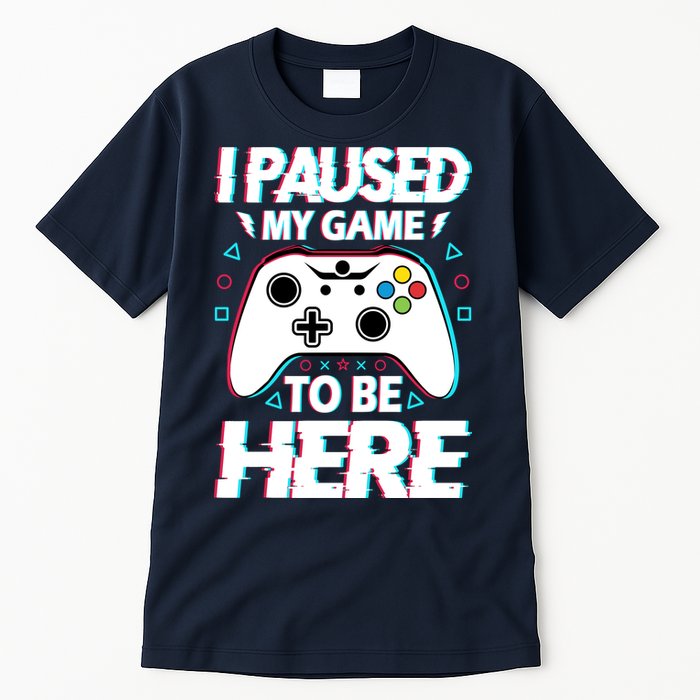 I Paused My Game To Be Here Funny Gamer Gaming Tall T-Shirt