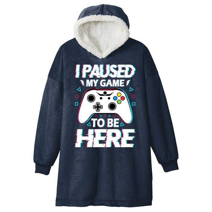 I Paused My Game To Be Here Funny Gamer Gaming Hooded Wearable Blanket