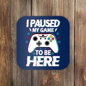 I Paused My Game To Be Here Funny Gamer Gaming Coaster