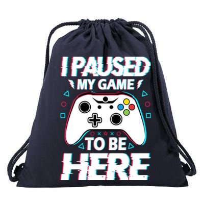 I Paused My Game To Be Here Funny Gamer Gaming Drawstring Bag