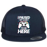 I Paused My Game To Be Here Funny Gamer Gaming Flatbill Hat