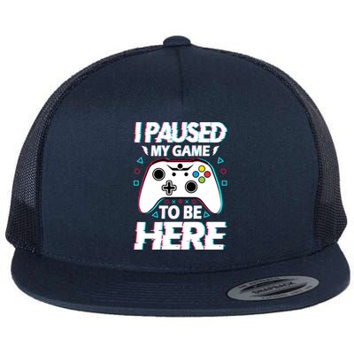 I Paused My Game To Be Here Funny Gamer Gaming Flat Bill Trucker Hat