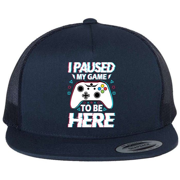 I Paused My Game To Be Here Funny Gamer Gaming Flatbill Hat