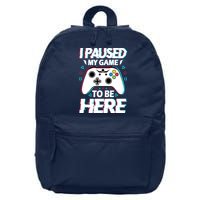 I Paused My Game To Be Here Funny Gamer Gaming 16 in Basic Backpack