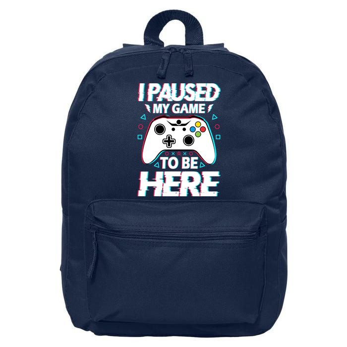 I Paused My Game To Be Here Funny Gamer Gaming 16 in Basic Backpack