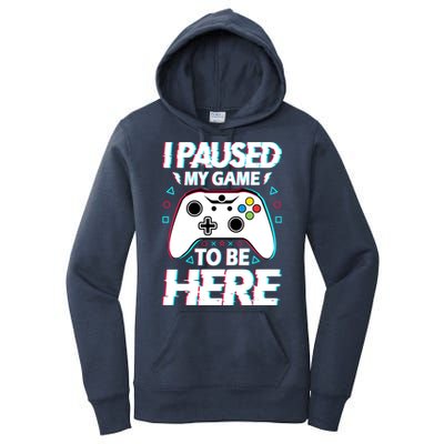 I Paused My Game To Be Here Funny Gamer Gaming Women's Pullover Hoodie