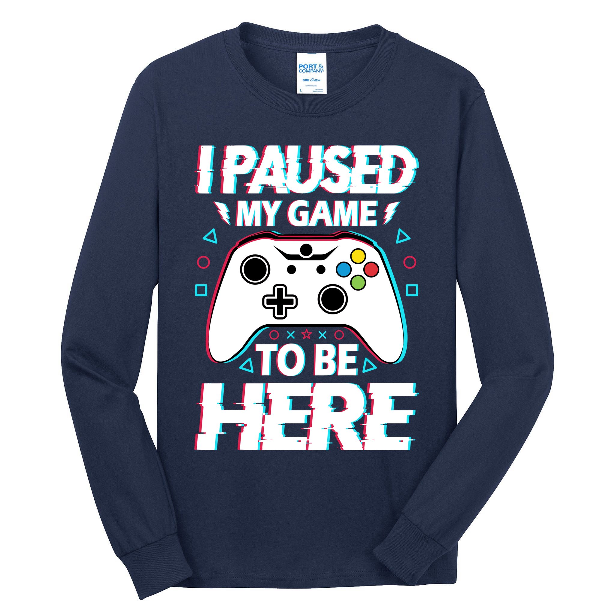 I Paused My Game To Be Here Funny Gamer Gaming Tall Long Sleeve T-Shirt