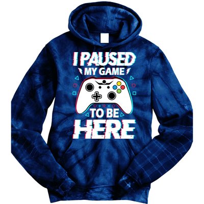 I Paused My Game To Be Here Funny Gamer Gaming Tie Dye Hoodie