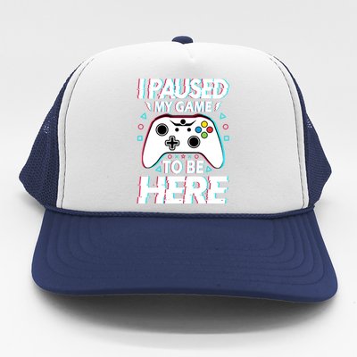 I Paused My Game To Be Here Funny Gamer Gaming Trucker Hat