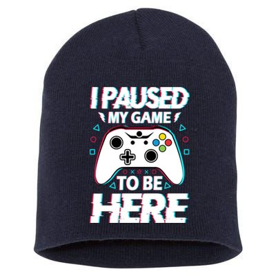 I Paused My Game To Be Here Funny Gamer Gaming Short Acrylic Beanie