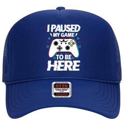 I Paused My Game To Be Here Funny Gamer Gaming High Crown Mesh Back Trucker Hat