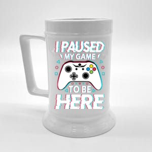 I Paused My Game To Be Here Funny Gamer Gaming Beer Stein