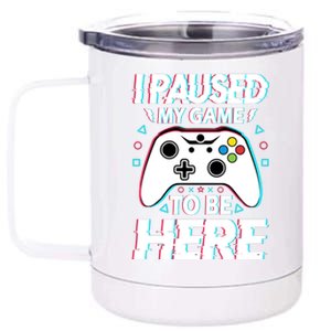 I Paused My Game To Be Here Funny Gamer Gaming 12 oz Stainless Steel Tumbler Cup