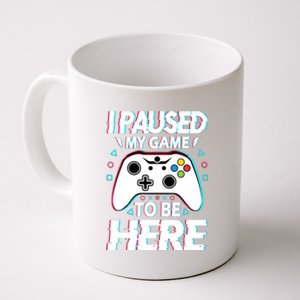 I Paused My Game To Be Here Funny Gamer Gaming Coffee Mug