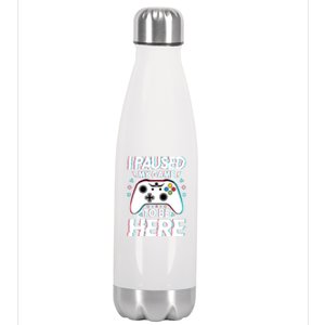 I Paused My Game To Be Here Funny Gamer Gaming Stainless Steel Insulated Water Bottle