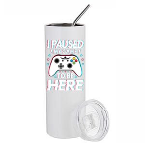 I Paused My Game To Be Here Funny Gamer Gaming Stainless Steel Tumbler