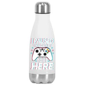 I Paused My Game To Be Here Funny Gamer Gaming Stainless Steel Insulated Water Bottle