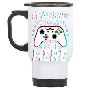 I Paused My Game To Be Here Funny Gamer Gaming Stainless Steel Travel Mug