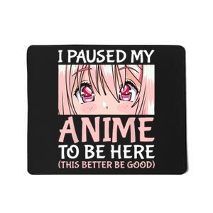 I Paused My Anime To Be Here Otaku Anime Merch Gift Mousepad