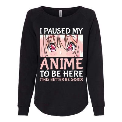 I Paused My Anime To Be Here Otaku Anime Merch Gift Womens California Wash Sweatshirt