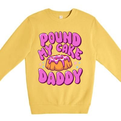 Inappropriate Pound My Cake Daddy Embarrassing Adult Humor Premium Crewneck Sweatshirt