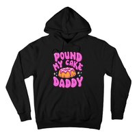 Inappropriate Pound My Cake Daddy Embarrassing Adult Humor Hoodie