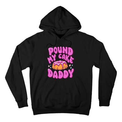 Inappropriate Pound My Cake Daddy Embarrassing Adult Humor Hoodie