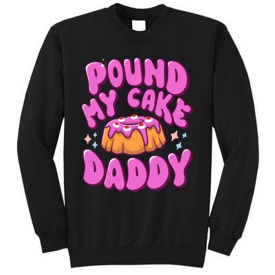 Inappropriate Pound My Cake Daddy Embarrassing Adult Humor Sweatshirt