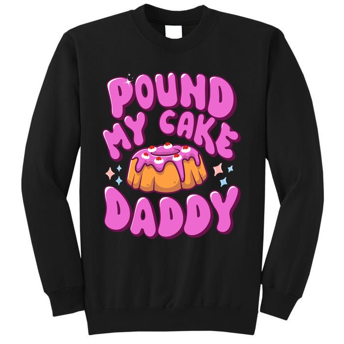 Inappropriate Pound My Cake Daddy Embarrassing Adult Humor Sweatshirt