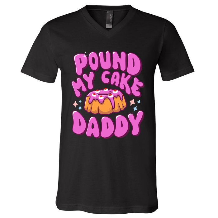 Inappropriate Pound My Cake Daddy Embarrassing Adult Humor V-Neck T-Shirt