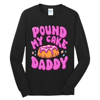 Inappropriate Pound My Cake Daddy Embarrassing Adult Humor Tall Long Sleeve T-Shirt