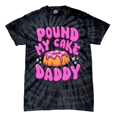 Inappropriate Pound My Cake Daddy Embarrassing Adult Humor Tie-Dye T-Shirt