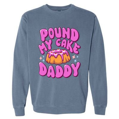 Inappropriate Pound My Cake Daddy Embarrassing Adult Humor Garment-Dyed Sweatshirt