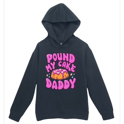 Inappropriate Pound My Cake Daddy Embarrassing Adult Humor Urban Pullover Hoodie