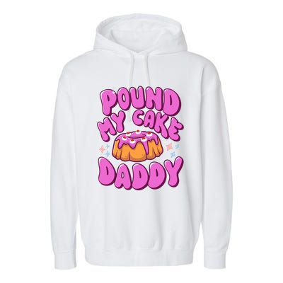 Inappropriate Pound My Cake Daddy Embarrassing Adult Humor Garment-Dyed Fleece Hoodie