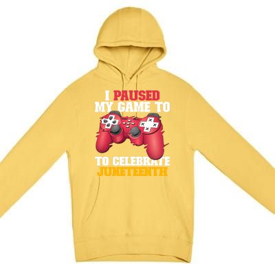 I Paused My Game To Celebrate Juneteenth Freedom Day Gift Premium Pullover Hoodie