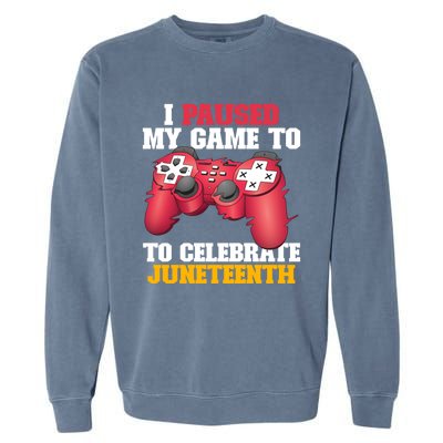 I Paused My Game To Celebrate Juneteenth Freedom Day Gift Garment-Dyed Sweatshirt