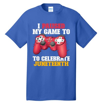 I Paused My Game To Celebrate Juneteenth Freedom Day Gift Tall T-Shirt