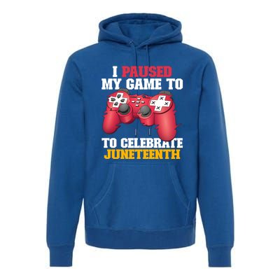 I Paused My Game To Celebrate Juneteenth Freedom Day Gift Premium Hoodie