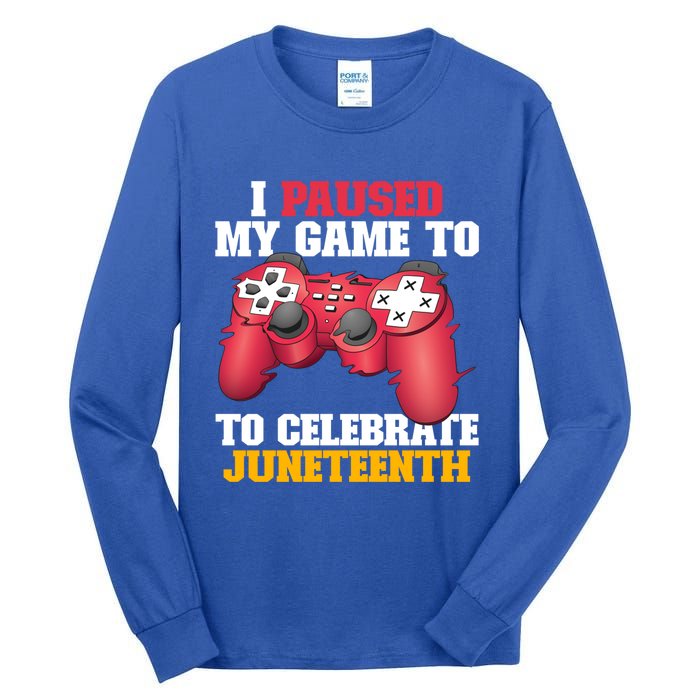 I Paused My Game To Celebrate Juneteenth Freedom Day Gift Tall Long Sleeve T-Shirt