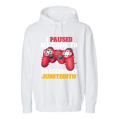 I Paused My Game To Celebrate Juneteenth Freedom Day Gift Garment-Dyed Fleece Hoodie