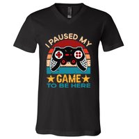 I Paused My Game To Be Here You're Welcome Retro Gamer Gift V-Neck T-Shirt