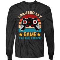 I Paused My Game To Be Here You're Welcome Retro Gamer Gift Tie-Dye Long Sleeve Shirt