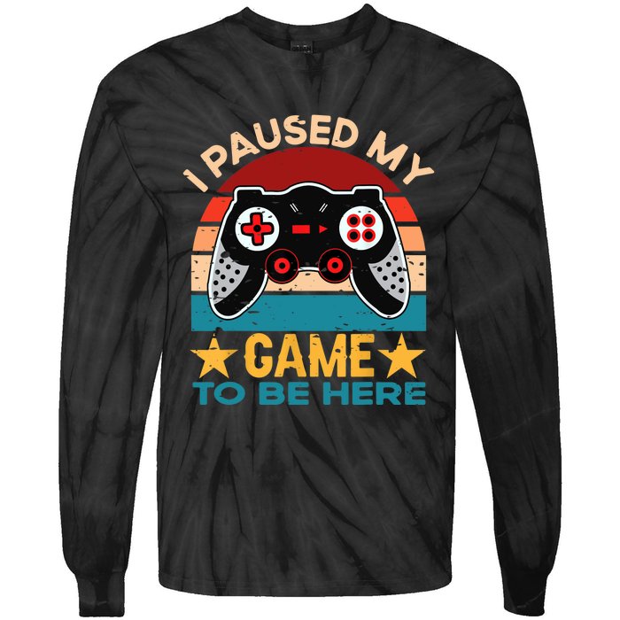 I Paused My Game To Be Here You're Welcome Retro Gamer Gift Tie-Dye Long Sleeve Shirt