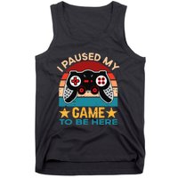 I Paused My Game To Be Here You're Welcome Retro Gamer Gift Tank Top