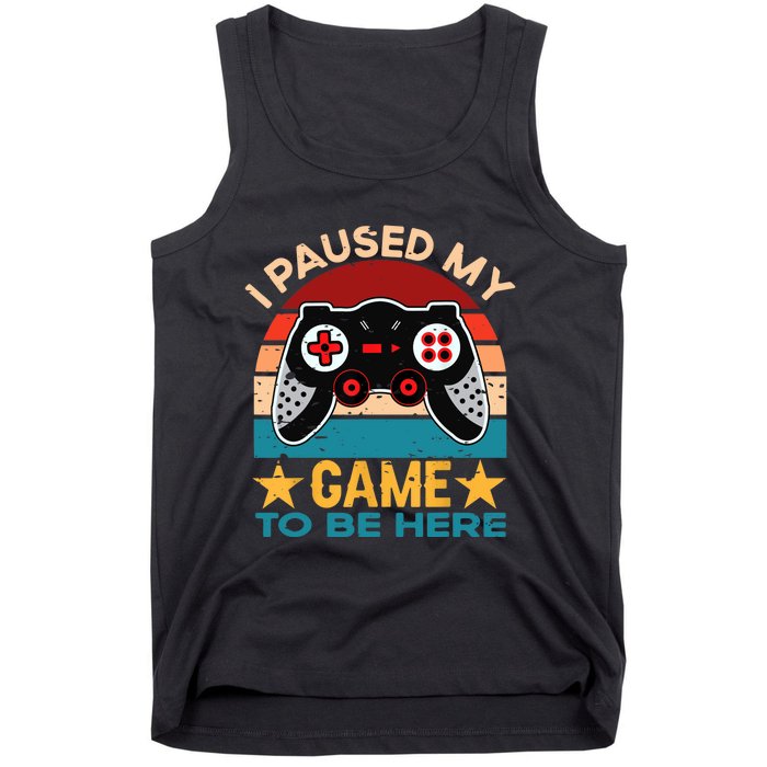 I Paused My Game To Be Here You're Welcome Retro Gamer Gift Tank Top