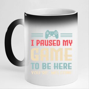 I Paused My Game To Be Here YouRe Welcome Games Great Gift 11oz Black Color Changing Mug