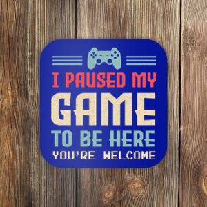 I Paused My Game To Be Here YouRe Welcome Games Great Gift Coaster