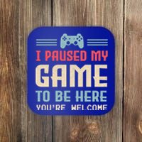 I Paused My Game To Be Here YouRe Welcome Games Great Gift Coaster